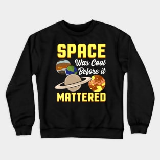 Cute & Funny Space Was Cool Before It Mattered Pun Crewneck Sweatshirt